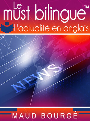 cover image of Le must bilingue<sup>TM</sup>--L'actualité en anglais